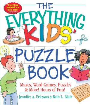 [Everything Kids 01] • The Everything Kids' Puzzle Book · Mazes, Word Games, Puzzles & More! Hours of Fun!